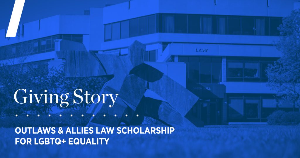 Giving Story: OUTlaws & Allies Law Scholarship for LGBTQ+ Equality