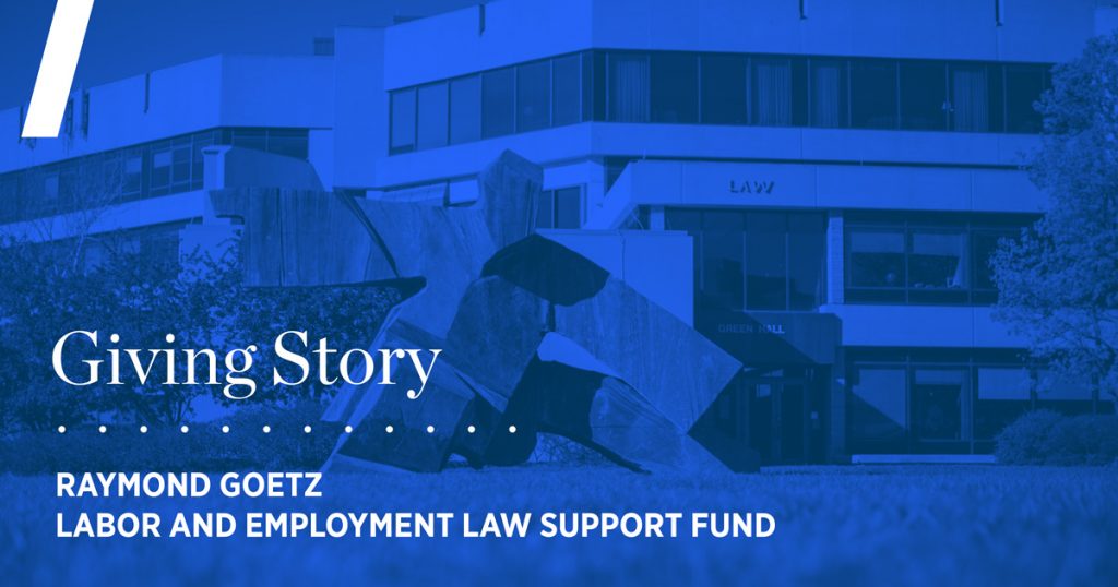 Giving Story: Raymond Goetz Labor and Employment Law Support Fund