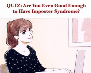 A meme to go with this post. Text reads: "Quiz: Are you even good enough to have imposter syndrome?"
