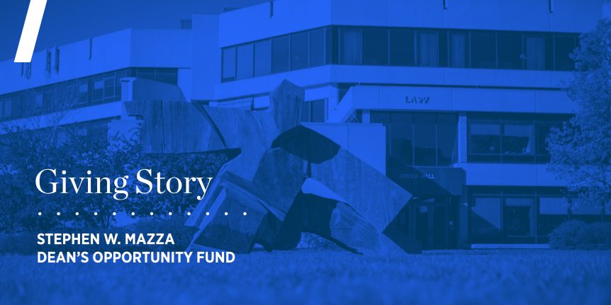 Giving Story Stephen W. Mazza Dean's Opportunity Fund